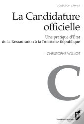 La Candidature Officielle ; Une Pratique D'Etat De La Restauration À La Troisième République