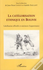La Catégorisation Ethnique En Bolivie ; Labellisation Officielle Et Sentiment D'Appartenance