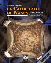 La Cathedrale De Nancy, Notre Dame De L'Annonciation