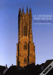 La Cathédrale Saint Nicolas De Fribourg ; Miroir Du Gothique Européen