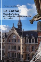 La Catho ; Un Siècle D'Histoire De L'Université Catholique De Lille (1877-1977)