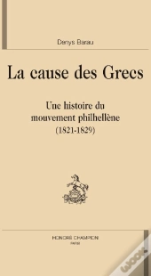 La Cause Des Grecs ; Une Histoire Du Mouvement Philhellène (1821-1829)