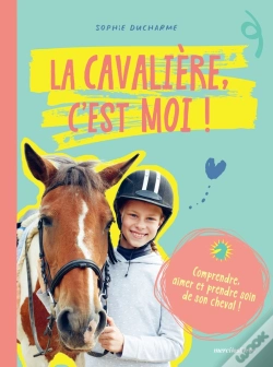 Capa do artigo La Cavalière C'Est Moi ! Comprendre, Aimer Et Prendre Soin De Son Cheval !