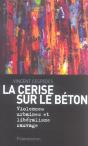 La Cerise Sur Le Beton ; Violences Urbaines Et Liberalisme Sauvage - Preview