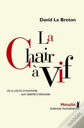 La Chair À Vif ; De La Leçon D'Anatomie Aux Greffes D'Organes