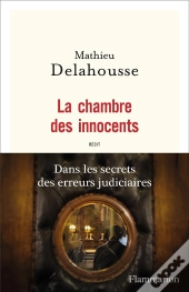 La Chambre Des Innocents ; Dans Les Secrets Des Erreurs Judiciaires