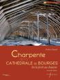La Charpente De La Cathédrale De Bourges : De La Forêt Au Chantier (2e Édition) - Preview