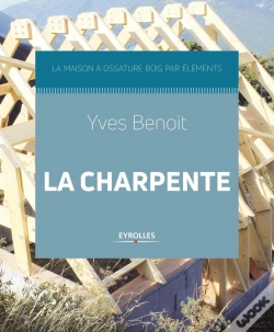 Capa do artigo La Charpente ; La Maison À Ossature Bois Par Éléments