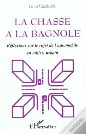 La Chasse A La Bagnole ; Reflexions Sur Le Rejet De L'Automobile En Milieu Urbain