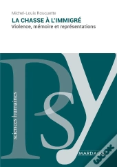 La Chasse À L'Immigré : Violence, Mémoire Et Représentations