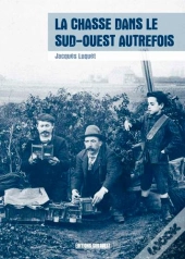 La Chasse Dans Le Sud-Ouest Autrefois