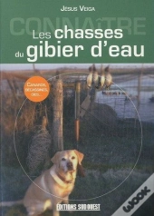La Chasse Du Gibier D'Eau ; Canards, Oies Et Limicoles