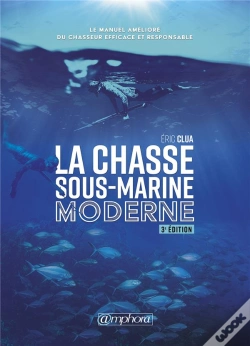 Capa do artigo La Chasse Sous-Marine Moderne ; Le Manuel Amélioré Du Chasseur Efficace Et Responsable (3e Édition)