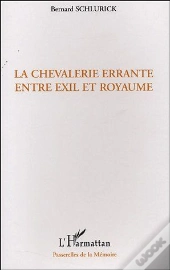 La Chevalerie Errante ; Entre Exil Et Royaume