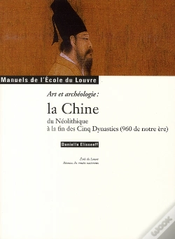 Capa do artigo La Chine Du Néolithique À La Fin Des Cinq Dynasties ; En 960 De Notre Ère ; Manuels De L'École Du Louvre