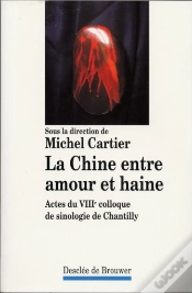 Capa do artigo La Chine Entre Amour Et Haine : Actes Du Viiie Colloque De Sinologie De Chantilly