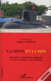 La Chine Et La Mer ; Sécurité Et Coopération Régionale En Asie Orientale Et Du Sud-Est