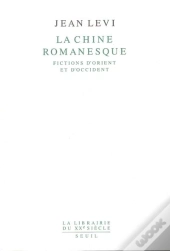 La Chine Romanesque. Fictions D'Orient Et D'Occident