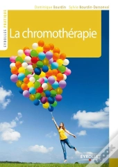La Chromothérapie ; Couleur Et Lumière De Votre Bien-Être