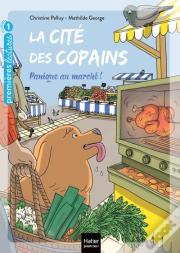 La Cite Des Copains - T11 - La Cite Des Copains - Panique Au Marche Gs/Cp 5-6 Ans