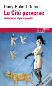 La Cite Perverse (Liberalisme Et Pornographie)