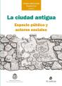 La Ciudad Antigua: Espacio Público Y Actores Sociales - Preview