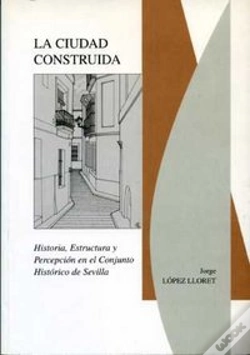 Capa do artigo La Ciudad Construida (Historia, Estructura Y Percepción En El Conjunto Histórico De Sevilla)