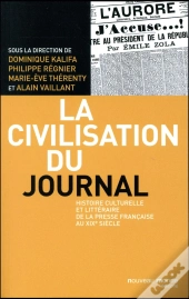 La Civilisation Du Journal ; Une Histoire De La Presse Française Au Xixe Siècle