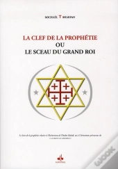 La Clef De La Prophétie Ou Le Sceau Du Grand Roi