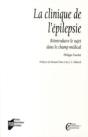 La Clinique De L'Épilepsie ; Réintroduire Le Sujet Dans Le Champ Médical - Preview