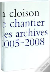 La Cloison. Le Chantier Des Archives 2005-2008