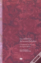 La Collection Ad Usum Delphini ; L'Antiquité Au Miroir Du Grand Siècle