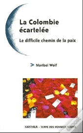 La Colombie Écartelée ; Le Difficile Chemin De La Paix
