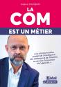La Com Est Un Métier : La Communication Produit De L'Intelligence, Des Contenus, De L'Émotion, Au Service D'Une Vision Et D'Objectifs - Preview