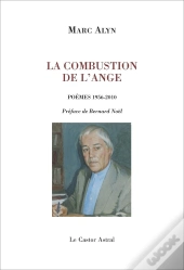 La Combustion De L'Ange ; Poèmes 1956-2010