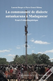 La Communauté De Dialecte Antankarana À Madagascar : Essai D'Ethnolinguistique