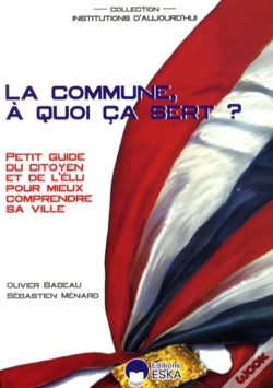 Capa do artigo La Commune, À Quoi Ça Sert ? Petit Guide Du Citoyen Et De L'Élu Pour Mieux Comprendre Sa Ville