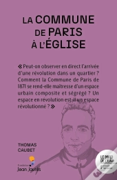 La Commune De Paris À L'Église : La Révolution S'Installe Au Quartier