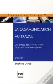 La Communication Au Travail ; Une Critique Des Nouvelles Formes De Pouvoir Dans Les Entreprises