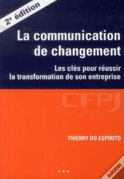 Capa do artigo La Communication De Changement ; Les Clés Pour Réussir La Transformation De Son Entreprise (2e Édition)
