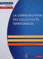 La Communication Des Collectivités Territoriales : Les 10 Principes Fondamentaux Pour Une Communication Efficiente. Un Guide Illustré D'Exemples Concrets Et De Cas Pratiques - Preview