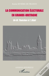 La Communication Électorale En Grande-Bretagne : De M. Thatcher À T. Blair