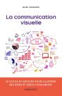 La Communication Visuelle ; 32 Outils Et Astuces  Pour Illustrer Ses Idées Et Mieux Convaincre - Preview