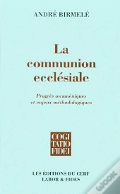 La Communion Ecclesiale ; Progres Oecumeniques Et Enjeux Methodologiques
