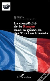Capa do artigo La Complicité De La France Dans Le Génocide Des Tutsi Au Rwanda ; 15 Ans Après, 15 Questions Pour Comprendre