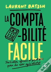 La Comptabilité Facile ; Initiation Efficace Et Pratique Pour Les Non-Spécialistes