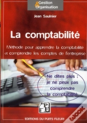 La Comptabilite - Ne Dites Plus : Je Ne Peux Pas Comprendre.