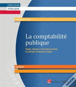 Capa do artigo La Comptabilité Publique ; Théorie, Pratique Et Évolution Du Système De Comptabilité Publique En France
