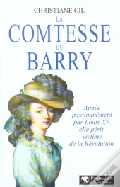 La Comtesse Du Barry : Favorite De Louis Xv