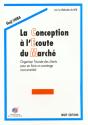 La Conception A L'Ecoute Du Marche ; Organiser L'Ecoute Des Cleints Pour En Faire Un Avantage Concurrentiel - Preview